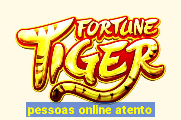 pessoas online atento